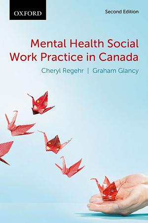 Mental Health Social Work Practice in Canada by Graham D. Glancy, Cheryl Regehr