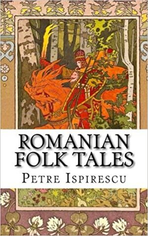 Romanian Folk Tales: In English and Romanian by Petre Ispirescu