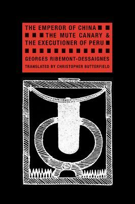 The Emperor of China, the Mute Canary & the Executioner of Peru by Georges Ribemont-Dessaignes