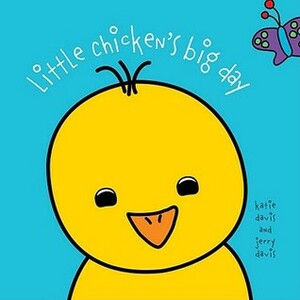 Little Chicken's Big Day by Katie Davis, Jerry Davis