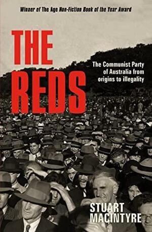 The Reds: The Communist Party of Australia from origins to illegality by Stuart Macintyre