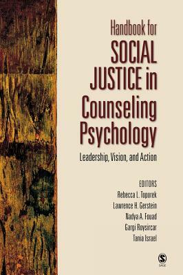 Handbook for Social Justice in Counseling Psychology: Leadership, Vision, and Action by Nadya Fouad, Lawrence H. Gerstein, Rebecca L. Toporek