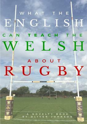 What the English can teach the Welsh about rugby by Oliver Johnson