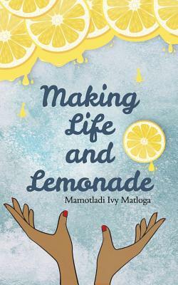 Making Life and Lemonade by Mamotladi Ivy Matloga