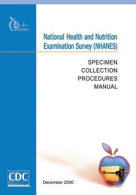 National Health and Nutrition Examination Survey (NHANES): Specimen Collection Procedures Manual by Centers for Disease Cont And Prevention