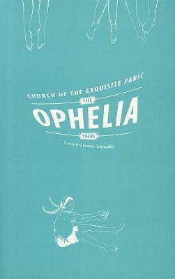 Church of the Exquisite Panic: The Ophelia Poems by Carole Glasser Langille, Alayna Munce