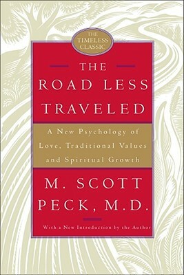 The Road Less Traveled: A New Psychology of Love, Traditional Values, and Spiritual Growth by M. Scott Peck