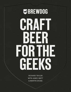 Brewdog: Craft Beer for the Geeks by Richard Taylor