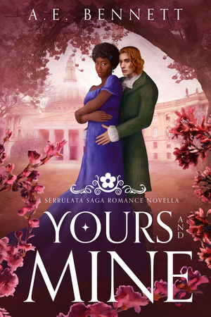 Yours and Mine: A Serrulata Saga Romance Novella by A.E. Bennett