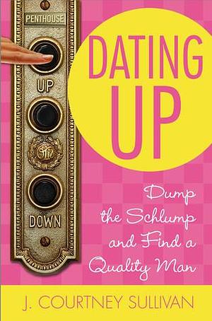 Dating Up: 5 by J. Courtney Sullivan, J. Courtney Sullivan