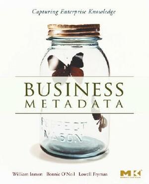 Business Metadata: Capturing Enterprise Knowledge by Lowell Fryman, W. H. Inmon, Bonnie O'Neil