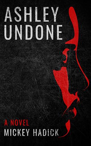 Ashley Undone by Mickey Hadick