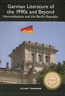 German Literature of the 1990s and Beyond: Normalization and the Berlin Republic by Stuart Taberner