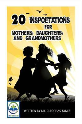 20 Inspoetations for Mothers, Daughters, and Grandmothers, Volume 1 by Cleophas Jones