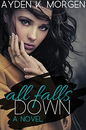 All Falls Down by Ayden K. Morgen