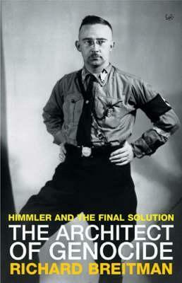 The Architect of Genocide: Himmler and the Final Solution by Richard Breitman