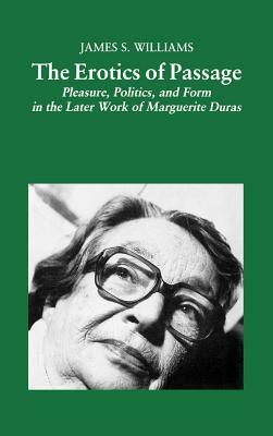 The Erotics of Passage: Pleasure, Politics, and Form in the Later Works of Marguerite Duras by Na Na