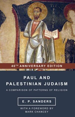 Paul and Palestinian Judaism: 40th Anniversary Edition by E.P. Sanders