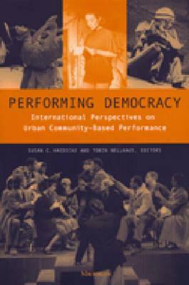 Performing Democracy: International Perspectives on Urban Community-Based Performance by Tobin Nellhaus, Susan Chandler Haedicke