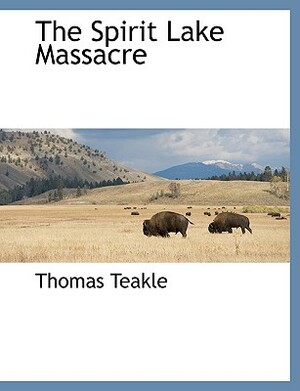 The Spirit Lake Massacre by Thomas Teakle