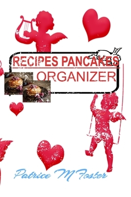 Recipes Pancakes: Organizers by Patrice M. Foster