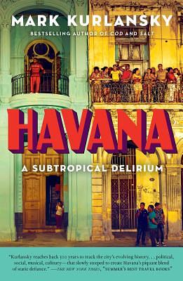 Havana: A Subtropical Delirium by Mark Kurlansky