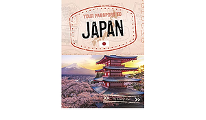 Your Passport to Japan by Cheryl Kim