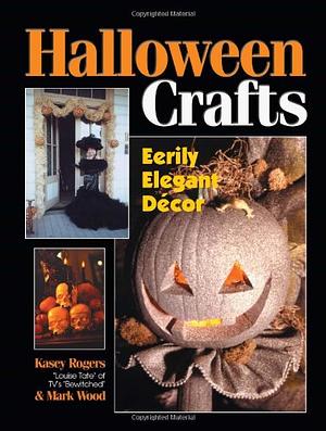 Halloween Crafts: Eerily Elegant Decor by Kasey Rogers, Mark Wood