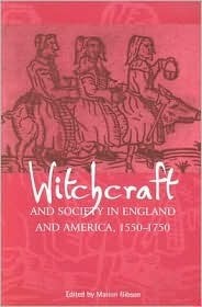 Witchcraft and Society in England and America, 1550�1750 by Marion Gibson