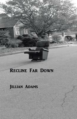 Recline Far Down by Jillian Adams