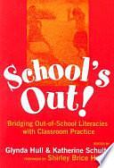 School's Out: Bridging Out-of-school Literacies with Classroom Practice by Glynda A. Hull, Katherine Schultz