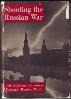 Shooting the Russian War by Margaret Bourke-White