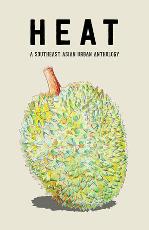 HEAT: A Southeast Asian Urban Anthology by Zed Adam Idris, Peter Zaragoza, Nikki Alfar, Gabriela Lee, Christine V. Lao, เรวัตร์ พันธุ์พิพัฒน์, Catalina Rembuyan, Alexander Marcos Osias, Marcel Barang, Ng Yi-Sheng, Maf Deparis, O Thiam Chin, Joseph Ng, Ivery del Campo, Lee Ee Leen, Bonnie Etherington, Vina Jie-Min Prasad, Zedeck Siew, Hồn Du Mục, Khairani Barokka, Rewat Panpipat, Julie Koh, Diyana Sastrawati, Mayshle