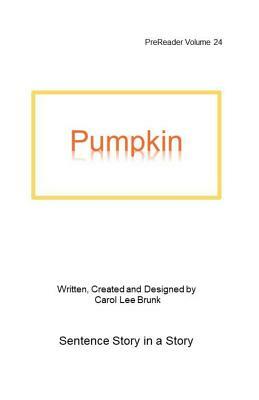 Pumpkin: PreReader 24 by Carol Lee Brunk