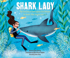 Shark Lady: The True Story of How Eugenie Clark Became the Ocean's Most Fearless Scientist by Jess Keating