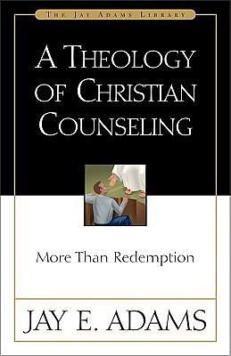 Theology of Christian Counseling, A by Jay E. Adams, Jay E. Adams