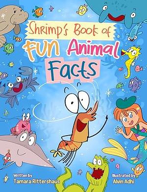 Shrimp's Book of Fun Animal Facts: An Early Reader for Kids to Laugh and Learn about the Sea Creatures from Mermaid Reef! by Tamara Rittershaus, Alvin Adhi