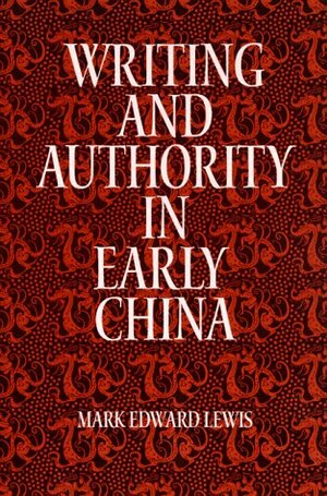 Writing and Authority in Early China by Mark Edward Lewis