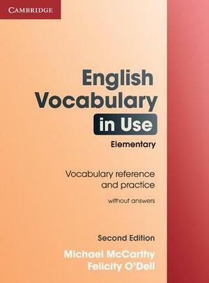 English Vocabulary in Use Elementary Edition Without Answers by Michael McCarthy, Felicity O'Dell