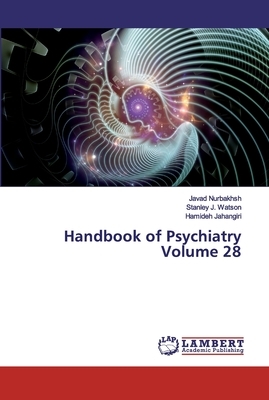 Handbook of Psychiatry Volume 28 by Stanley J. Watson, Hamideh Jahangiri, Javad Nurbakhsh