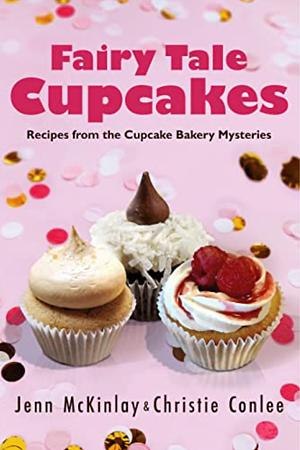Fairy Tale Cupcakes: Recipes from the Cupcake Bakery Mysteries by Jenn McKinlay