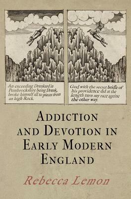 Addiction and Devotion in Early Modern England by Rebecca Lemon