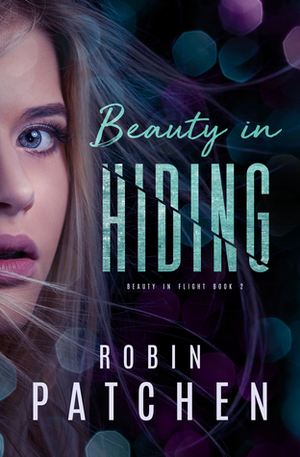Beauty in Hiding by Robin Patchen