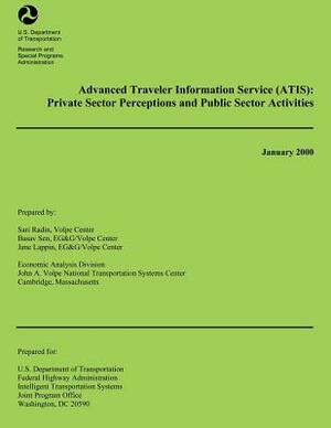 Advanced Traveler Information Service: Private Sector Perceptions and Public Sector Activities by U. S. Department of Transportation