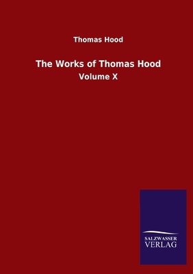 The Works of Thomas Hood: Volume X by Thomas Hood