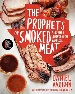 The Prophets of Smoked Meat: A Journey Through Texas Barbecue by Daniel Vaughn