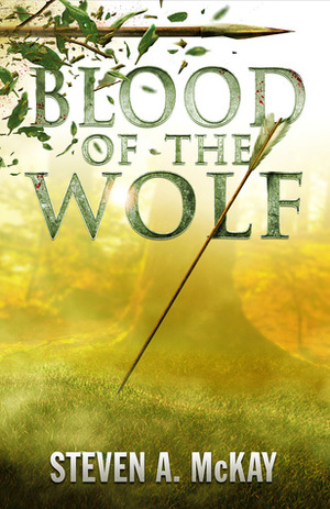 Blood of the Wolf by Steven A. McKay
