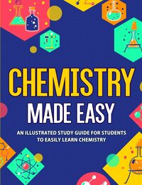 Chemistry Made Easy: An Illustrated Study Guide For Students To Easily Learn Chemistry by NEDU