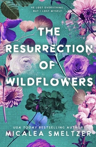 The Resurrection of Wildflowers by Micalea Smeltzer
