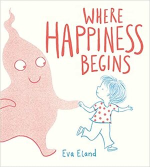 Onde Começa a Felicidade by Eva Eland